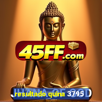 resultado quina 3795